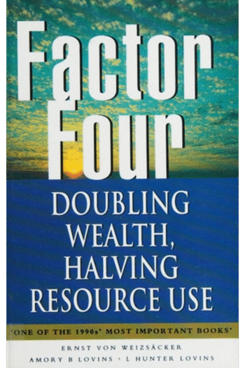 Factor Four: Doubling Wealth - Having Resource Use : A Report to the Club of Rome