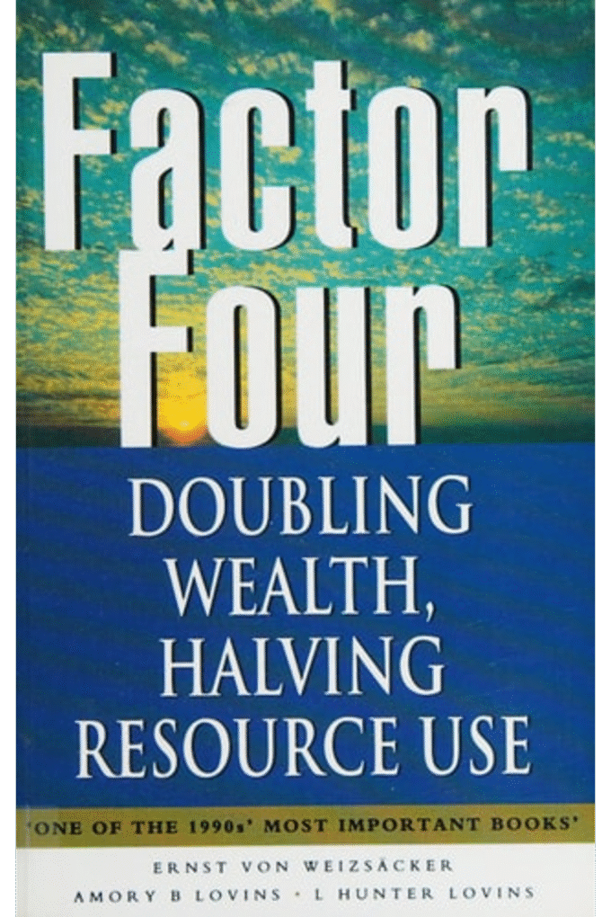Factor Four: Doubling Wealth - Having Resource Use : A Report to the Club of Rome