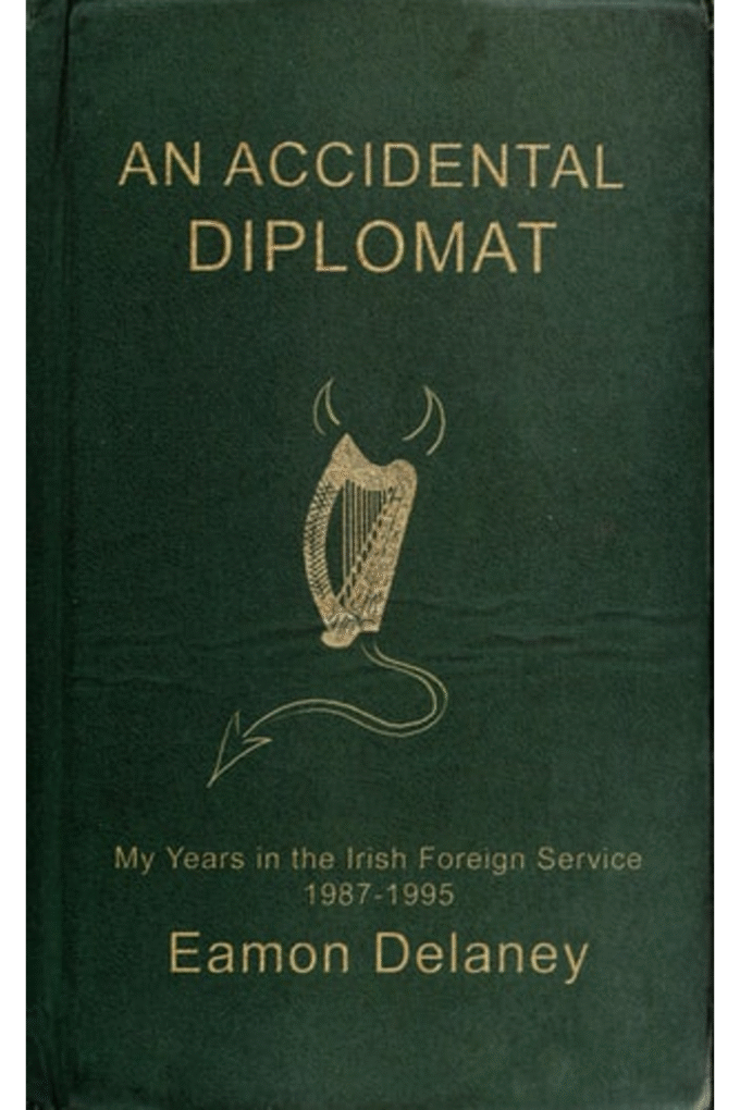 The accidental diplomat: My years in the Irish Foreign Service, 1987-1995