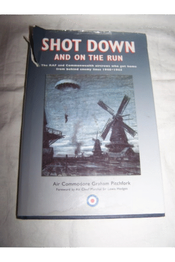Shot Down and on the Run : The Raf and Commonwealth Aircrews Who Got Home from Behind Enemy Lines, 1940-1945