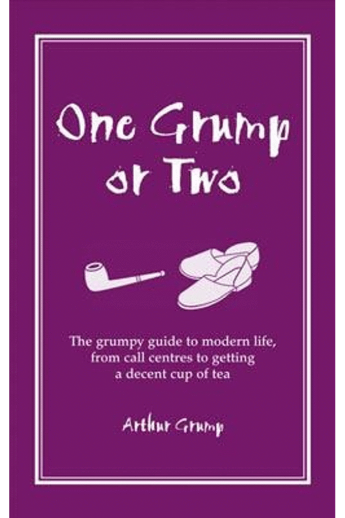One Grump or Two: The Grumpy Guide to Modern Life, from Call Centres to Getting a Decent Cup of Tea