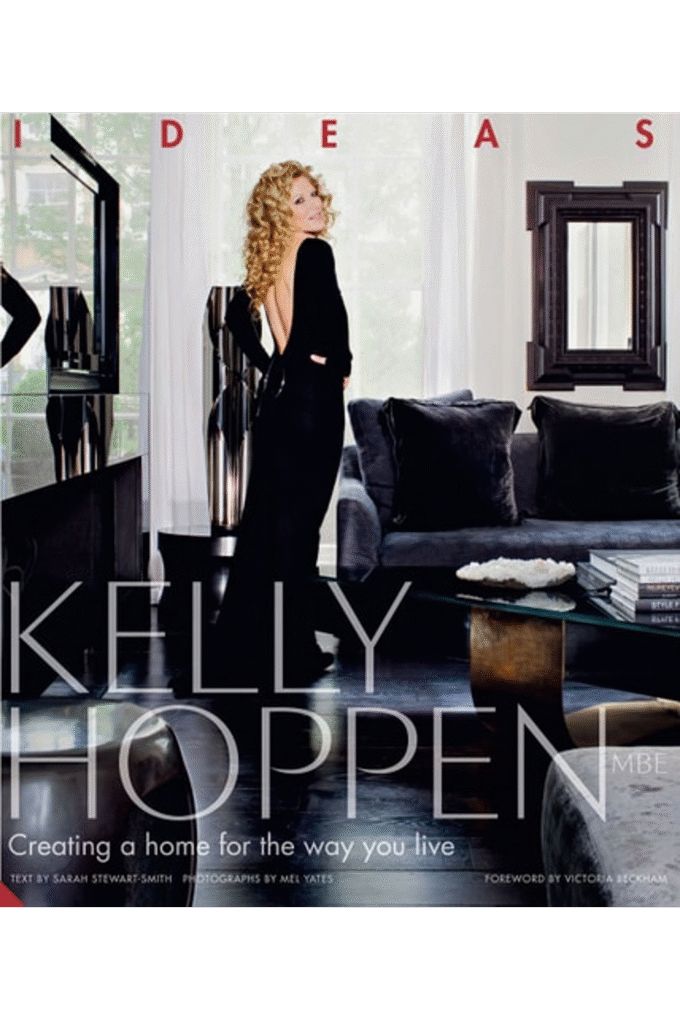 Kelly Hoppen: Ideas: Creating a Home for the Way You Live