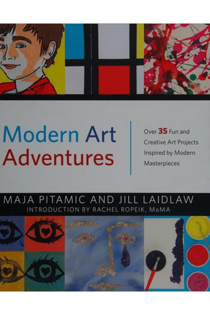 Modern Art Adventures: Over 35 Fun and Creative Art Projects Inspired by Modern Masterpieces