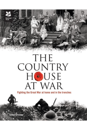 Country House at War: Fighting the Great War at Home and in the Trenches