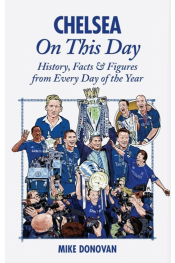 Chelsea On This Day: History, Facts & Figures from Every Day of the Year
