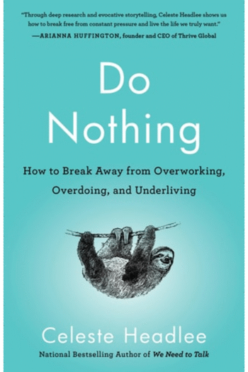 Do Nothing: How to Break Away from Overworking, Overdoing, and Underliving