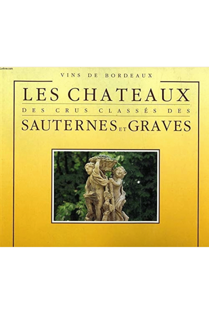 Les chateaux des crus classes des sauternes et graves (French Edition)
