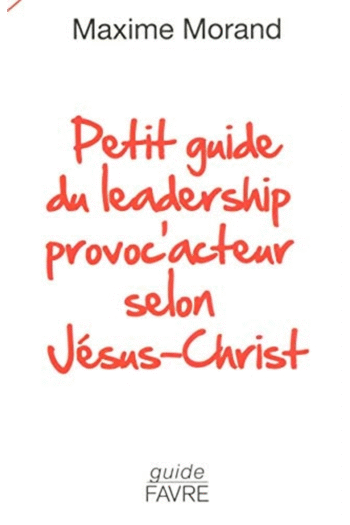 Petit guide du leadership provoc'acteur selon Jsus-Christ