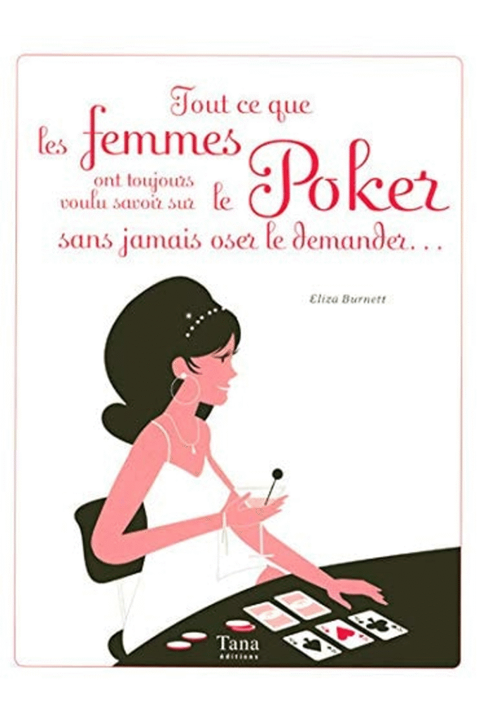 Tout ce que les femmes ont toujours voulu savoir sur le poker sans jamais oser le demander