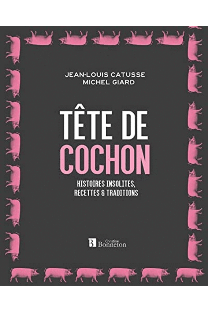 Tte de cochon: Histoires insolites, recettes et traditions