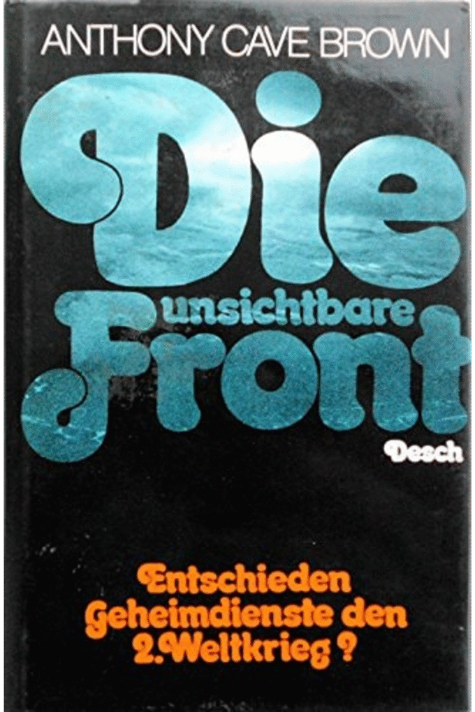 Die unsichtbare Front. Entschieden Geheimdienste den Zweiten Weltkrieg?