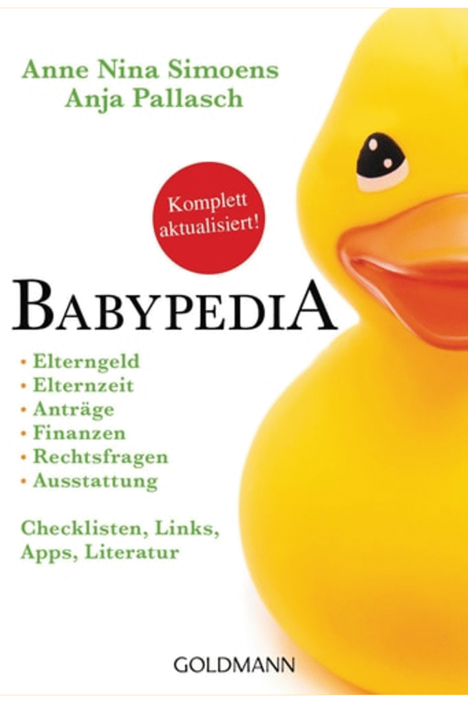 Babypedia: Elterngeld, Elternzeit, Antrge, Finanzen, Rechtsfragen, Ausstattung - Checklisten, Links, Apps, Literatur - Aktualisierte und berarbeitete Neuauflage August 2018