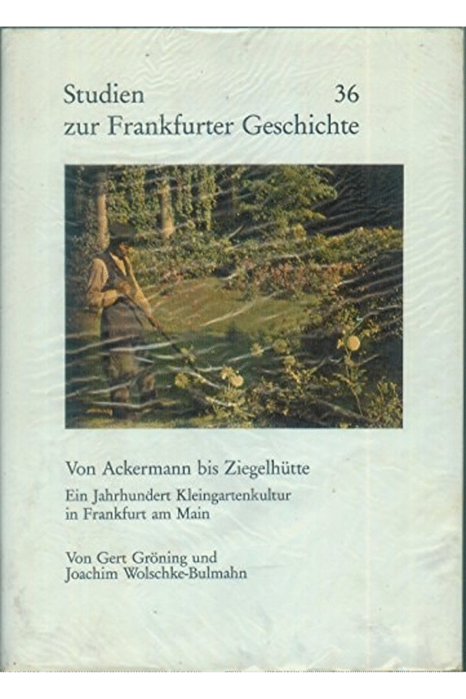 Von Ackermenn bis Ziegelhutte: Ein Jahrhundert Kleingartenkultur in Frankfurt am Main (Studien zur Frankfurter Geschichte) (German Edition)