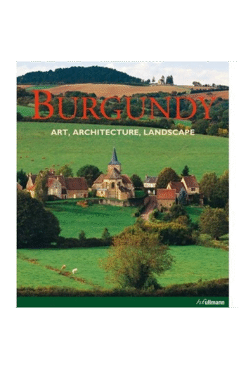 Burgundy: Art, Architecture, Landscape