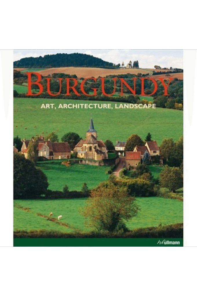 Burgundy: Art, Architecture, Landscape