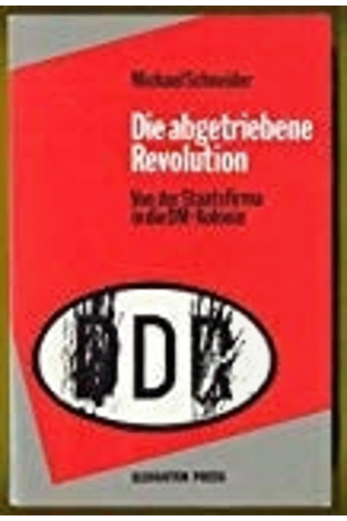 Die abgetriebene Revolution: Von der Staatsfirma in die DM-Kolonie (German Edition)