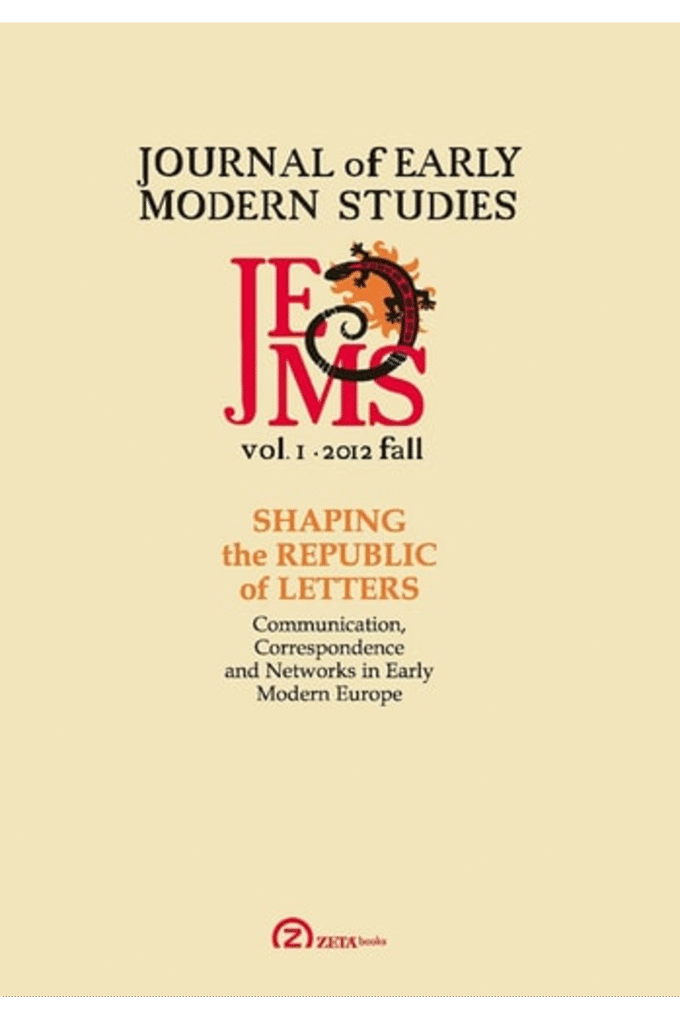 Journal of Early Modern Studies, 1.1/2012. Special Issue: Shaping the Republic of Letters: Communication, Correspondence and Networks in Early Modern Europe