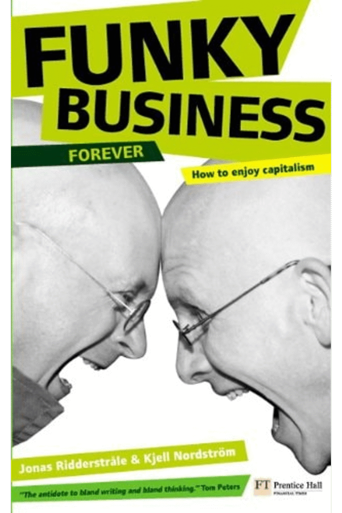Funky Business Forever: How to Enjoy Capitalism (Financial Times Series)