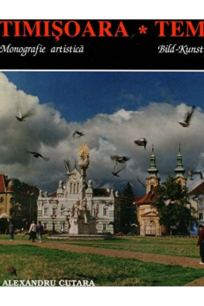 Timisoara: Monografie artistica = Temeswar : Bild, Kunst, Monographie (Romanian Edition)
