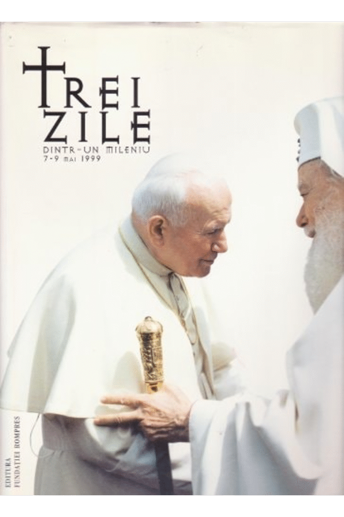 Trei Zile (Dintr-un Milenui 7-9 Mai 1999, Vizita Papei Ioan Paul al II-lea in Romania)