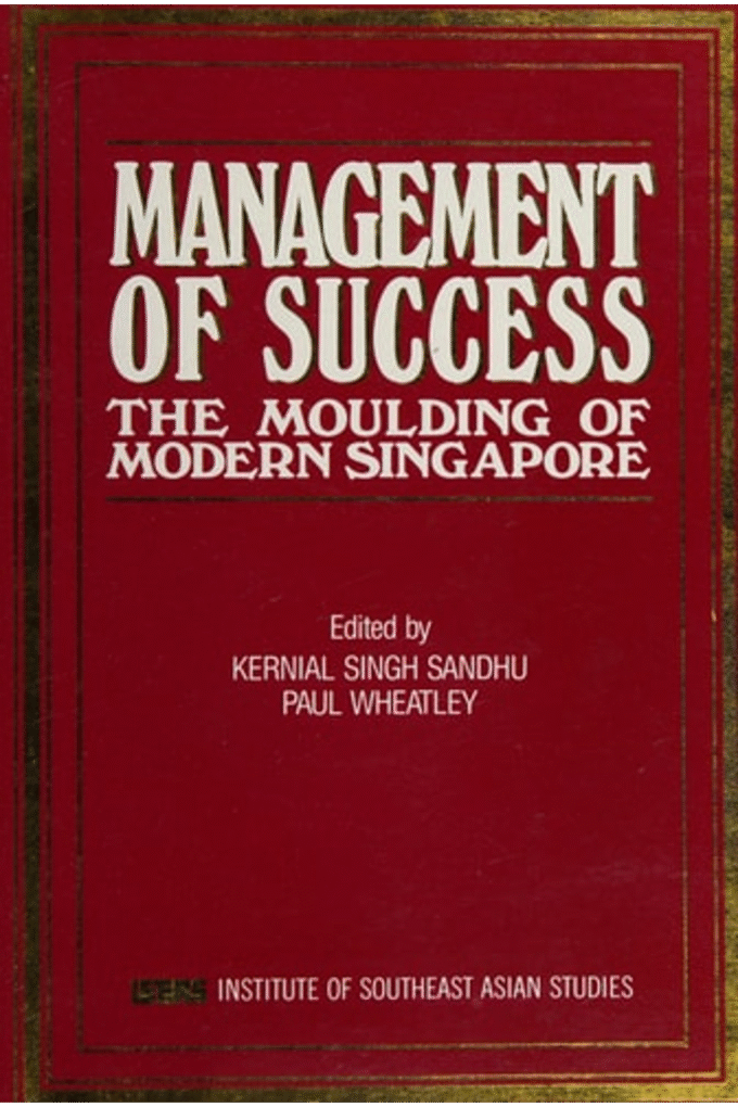Management of sucess: The moulding of modern Singapore